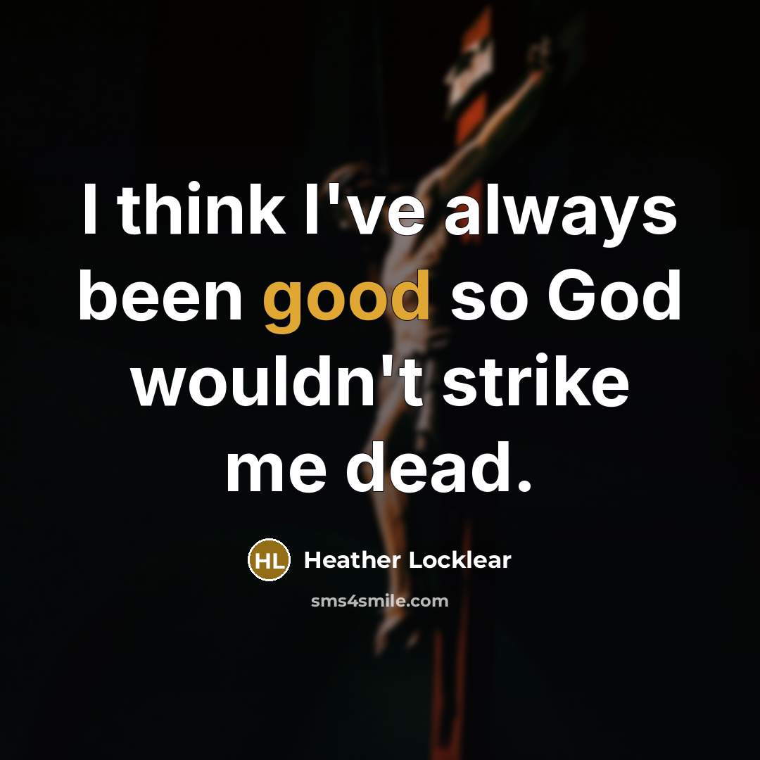 “I think I've always been good so God wouldn't strike…” quote by Heather Locklear