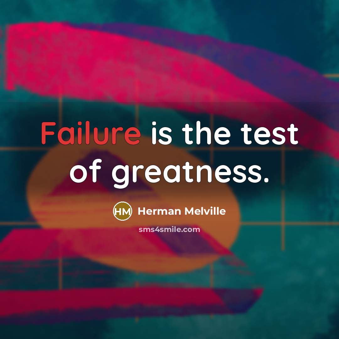 “Failure is the test of greatness.…” quote by Herman Melville