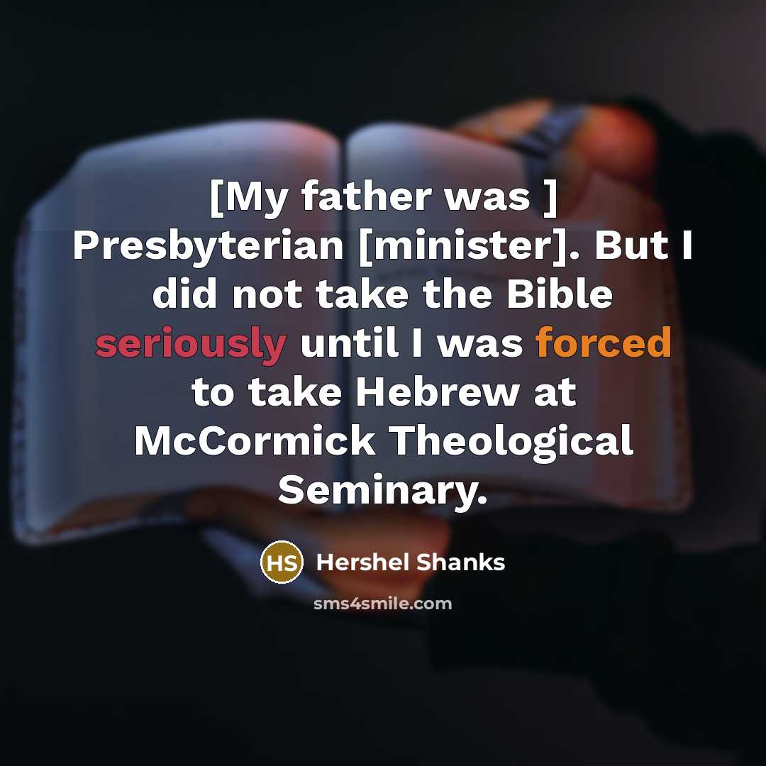 “[My father was ] Presbyterian [minister]. But I did not…” quote by Hershel Shanks
