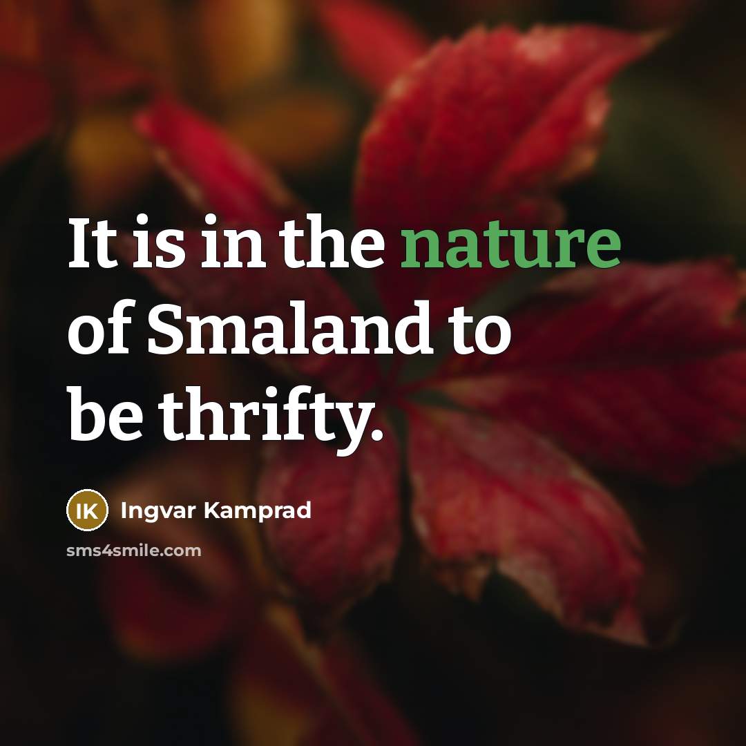“It is in the nature of Smaland to be thrifty.…” quote by Ingvar Kamprad