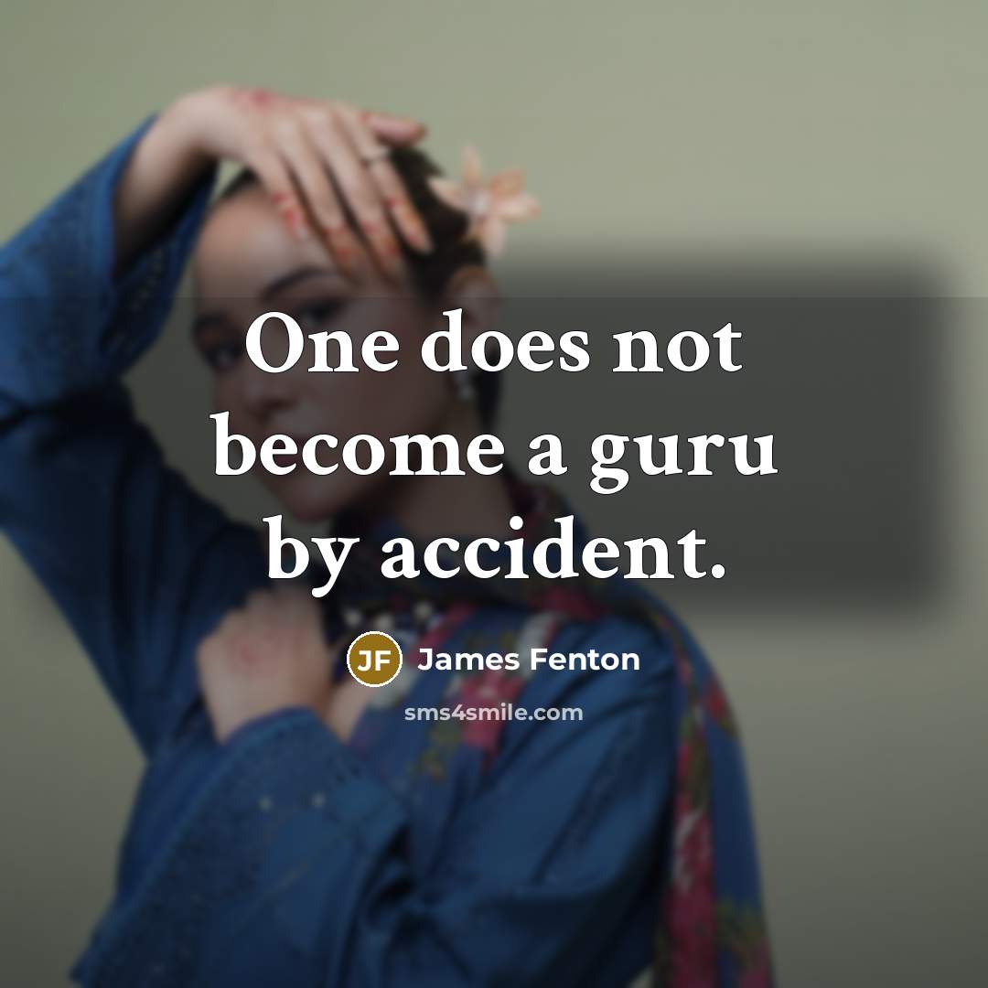 “One does not become a guru by accident.…” quote by James Fenton