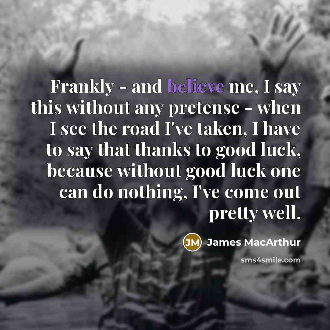 “Frankly - and believe me, I say this without any…” quote by James MacArthur