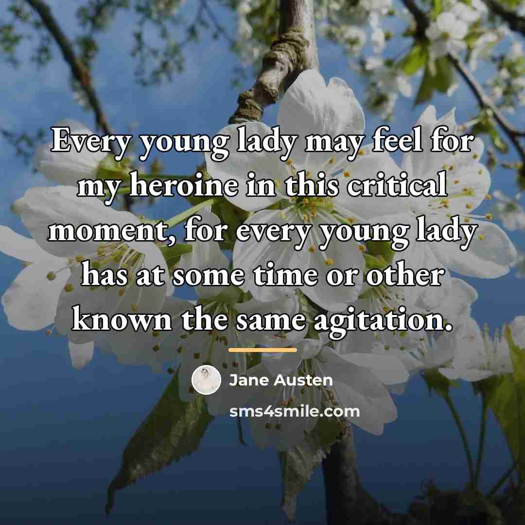 “Every young lady may feel for my heroine in this…” quote by Jane Austen