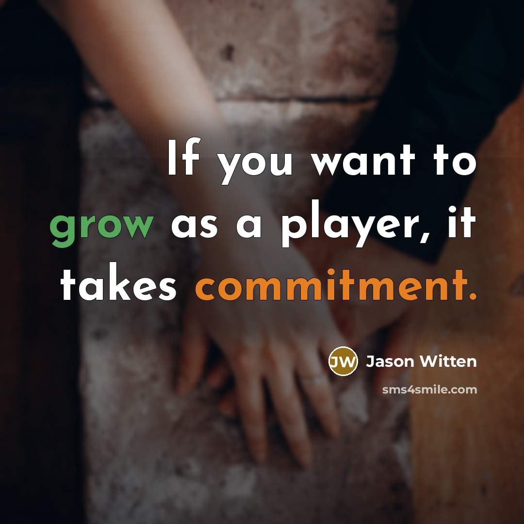 “If you want to grow as a player, it takes…” quote by Jason Witten