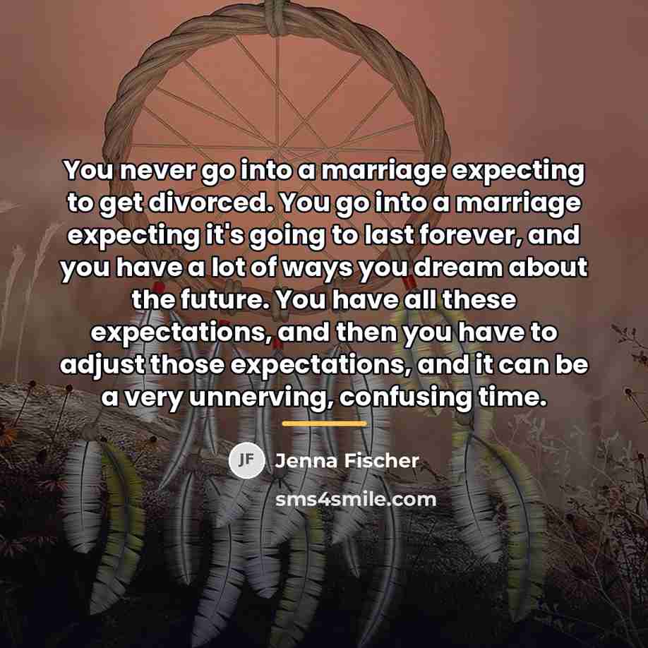 “You never go into a marriage expecting to get divorced.…” quote by Jenna Fischer