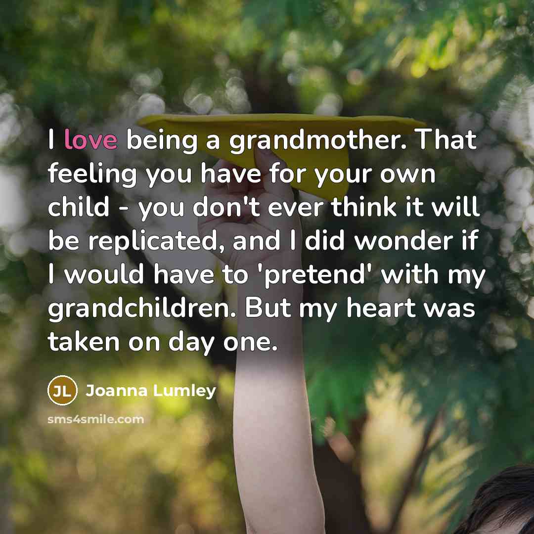 “I love being a grandmother. That feeling you have for…” quote by Joanna Lumley