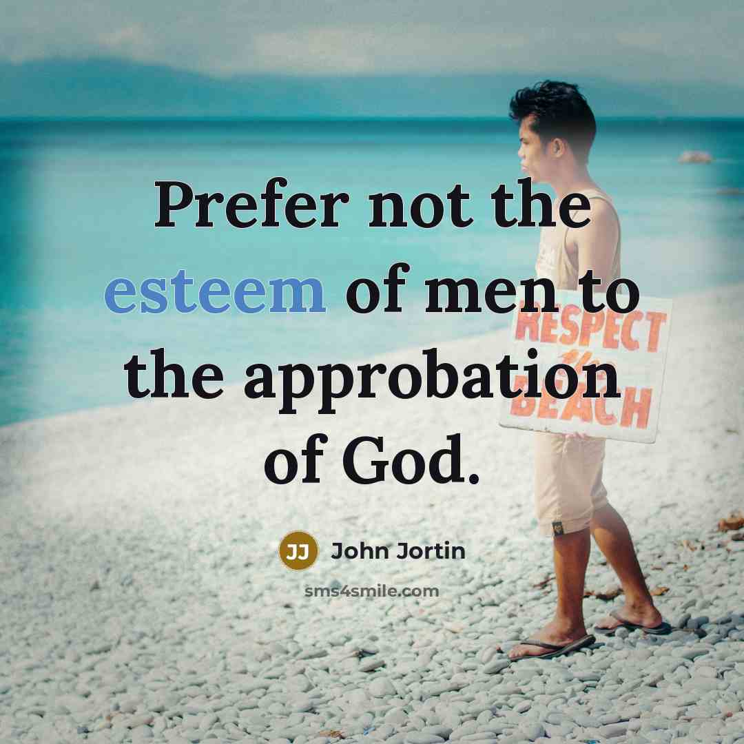 “Prefer not the esteem of men to the approbation of…” quote by John Jortin