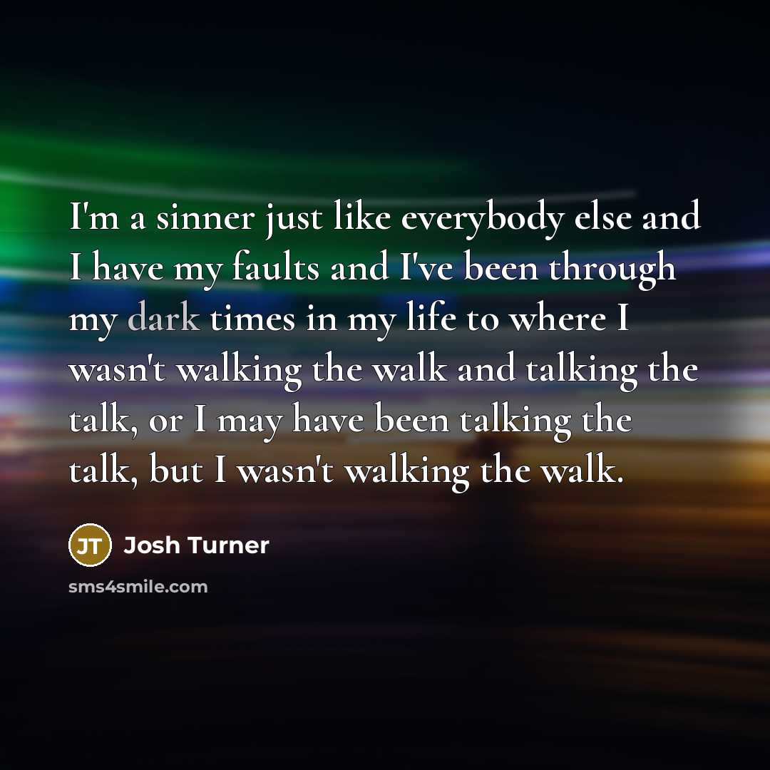 “I'm a sinner just like everybody else and I have…” quote by Josh Turner