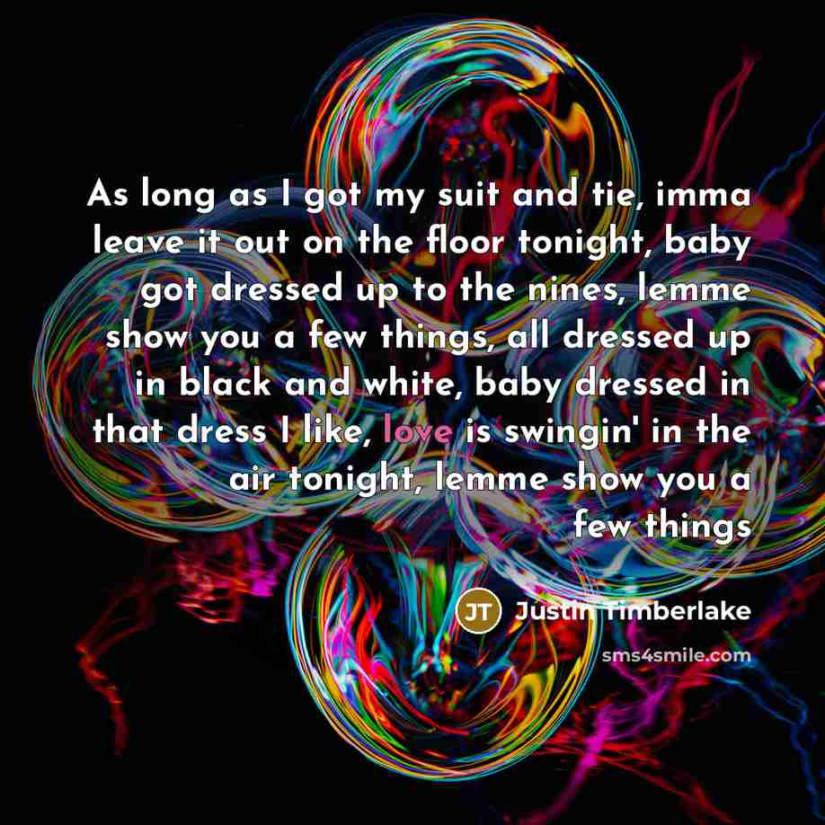 “As long as I got my suit and tie, imma…” quote by Justin Timberlake