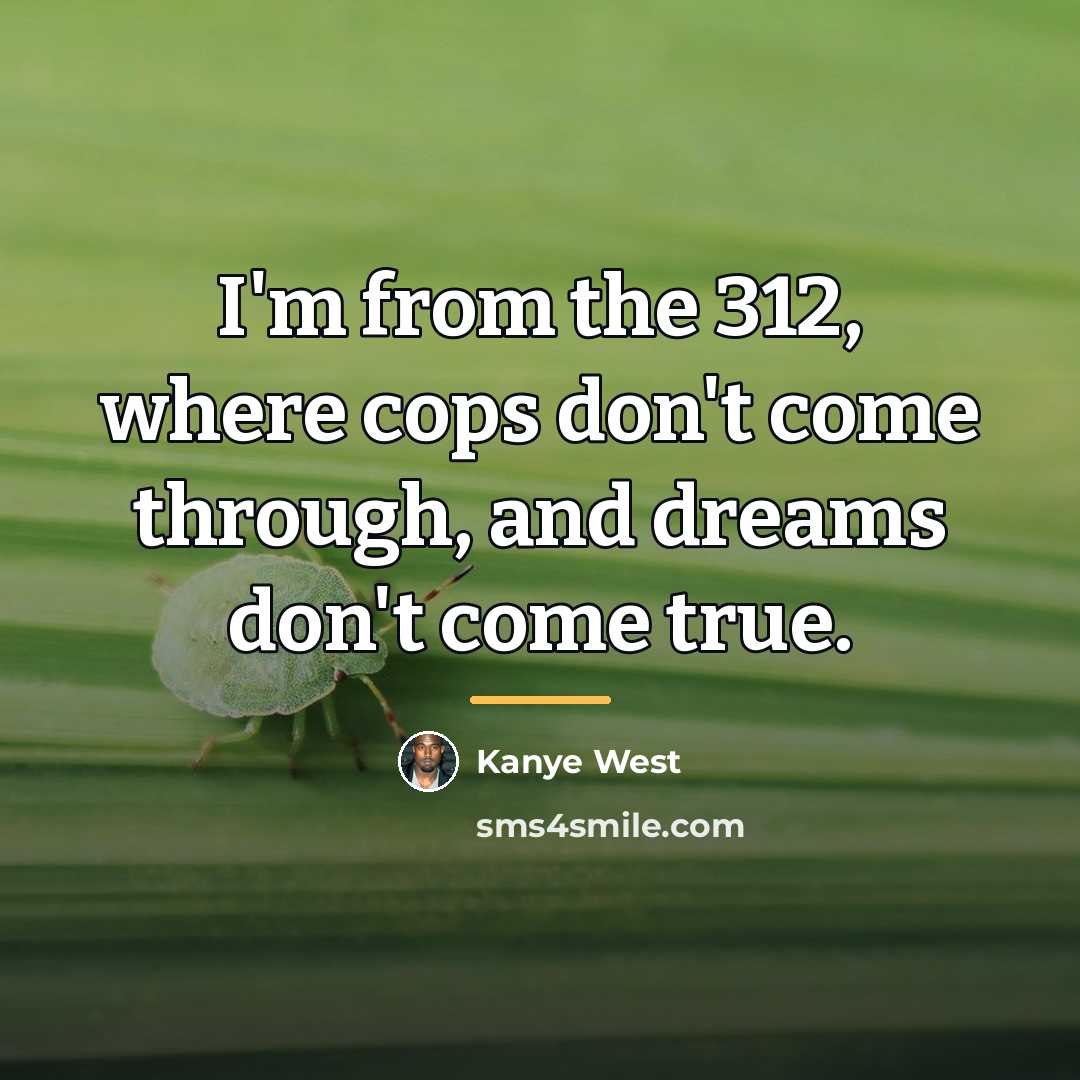 “I'm from the 312, where cops don't come through, and…” quote by Kanye West