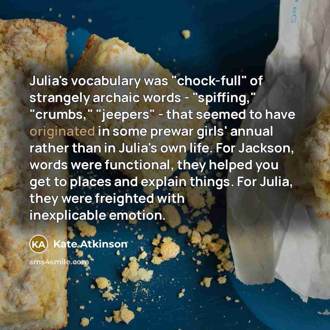 “Julia's vocabulary was "chock-full" of strangely archaic words - "spiffing,"…” quote by Kate Atkinson