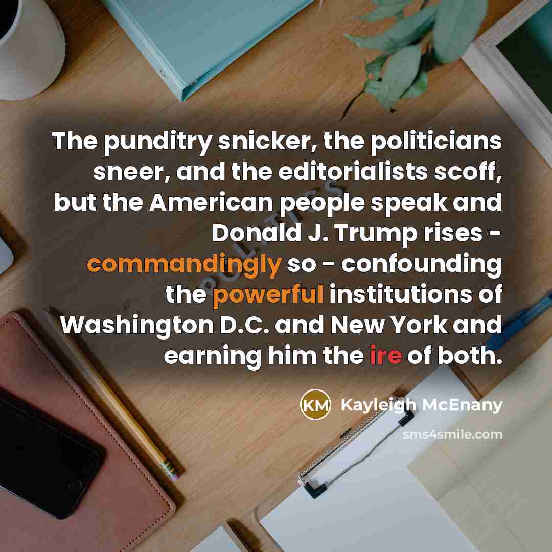 “The punditry snicker, the politicians sneer, and the editorialists scoff,…” quote by Kayleigh McEnany