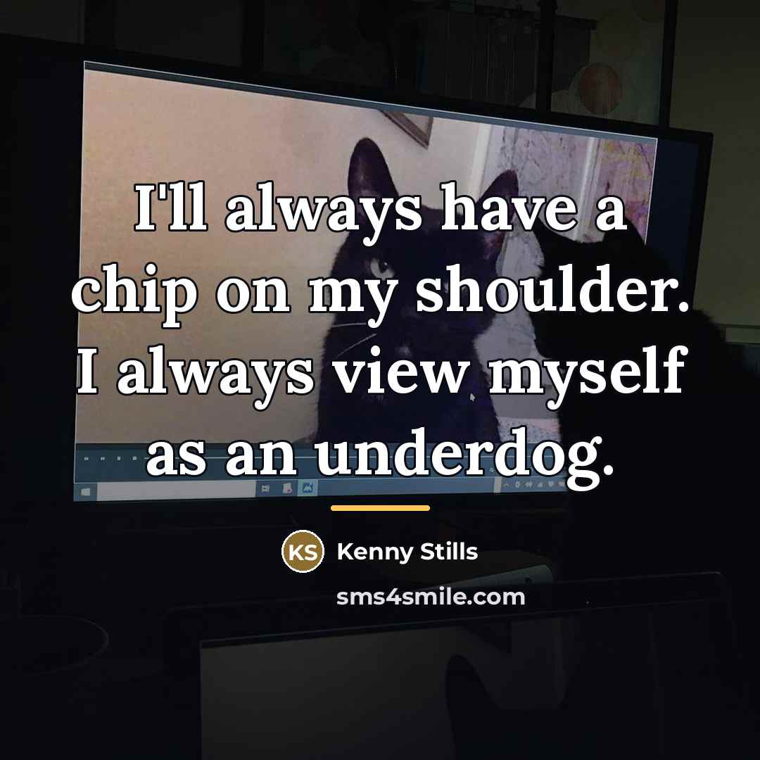 “I'll always have a chip on my shoulder. I always…” quote by Kenny Stills