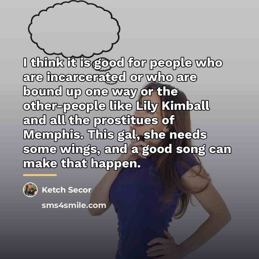 “I think it is good for people who are incarcerated…” quote by Ketch Secor
