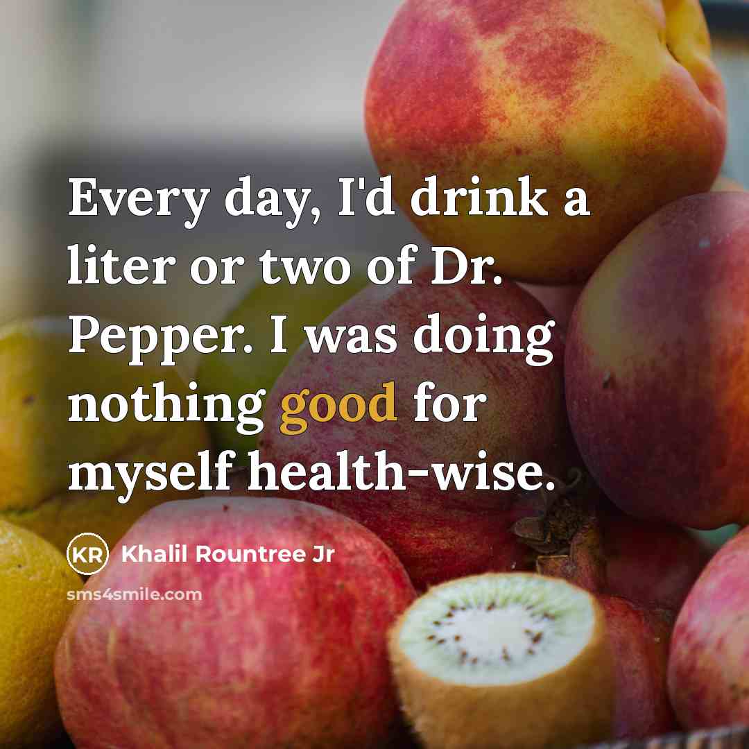 “Every day, I'd drink a liter or two of Dr.…” quote by Khalil Rountree Jr