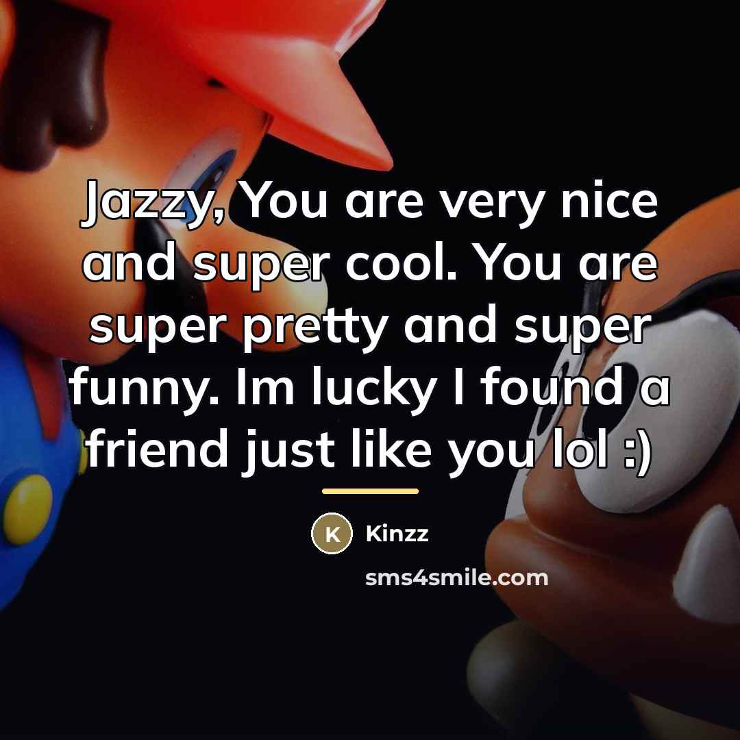 “Jazzy, You are very nice and super cool. You are…” quote by Kinzz