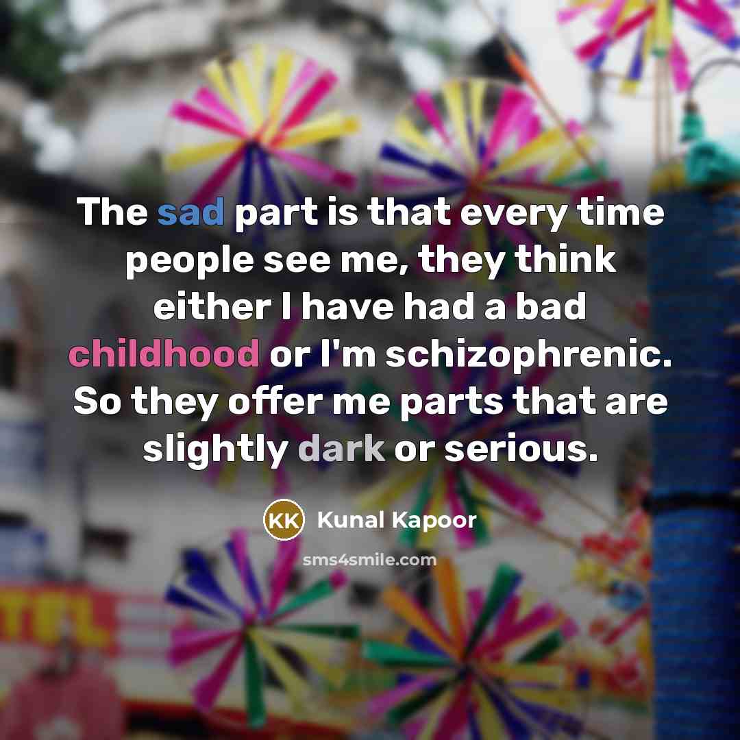 “The sad part is that every time people see me,…” quote by Kunal Kapoor