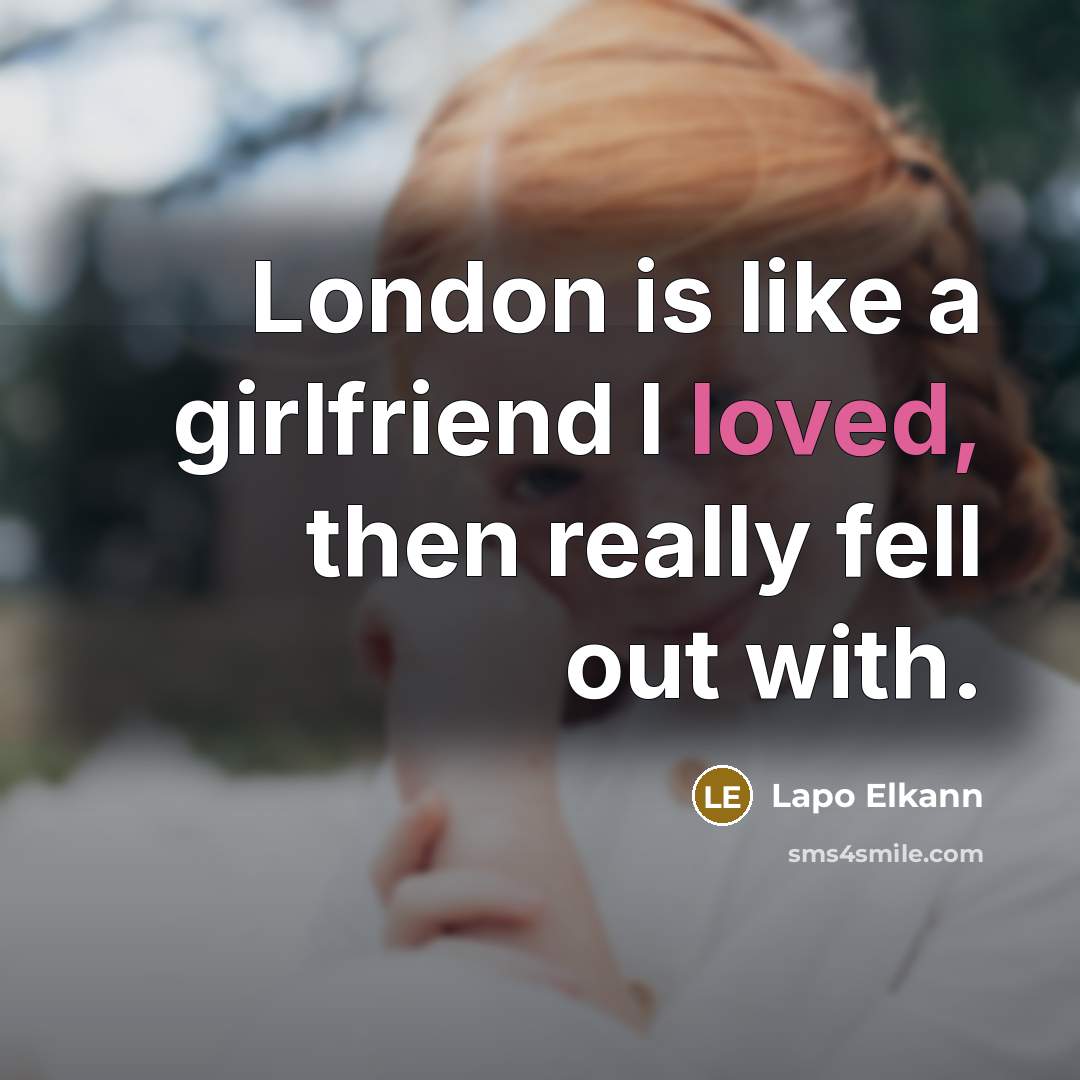 “London is like a girlfriend I loved, then really fell…” quote by Lapo Elkann
