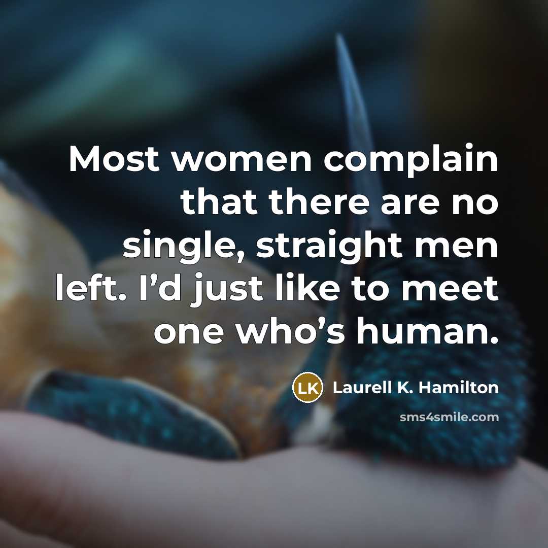 “Most women complain that there are no single, straight men…” quote by Laurell K. Hamilton