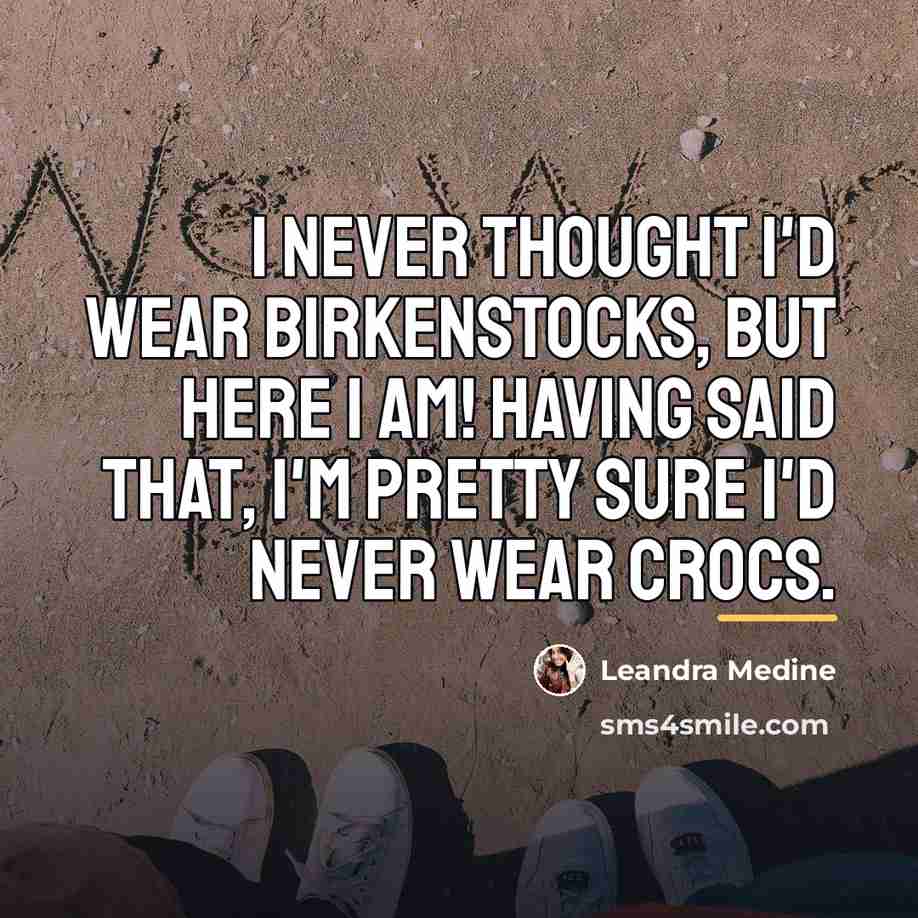 “I never thought I'd wear Birkenstocks, but here I am!…” quote by Leandra Medine