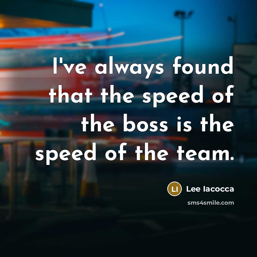 “I've always found that the speed of the boss is…” quote by Lee Iacocca