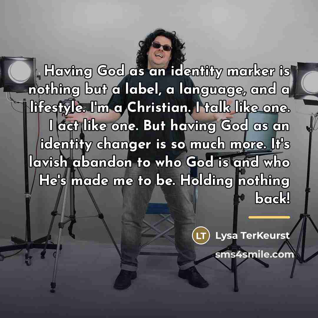 “Having God as an identity marker is nothing but a…” quote by Lysa TerKeurst
