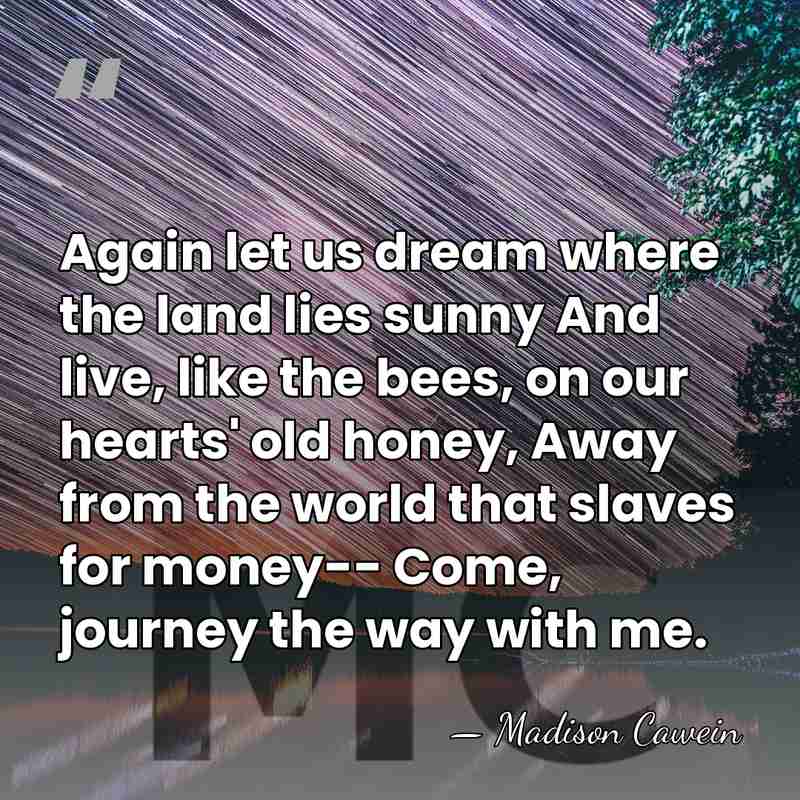 Again let us dream where the land lies sunny And live, like&hellip; - Madison Cawein