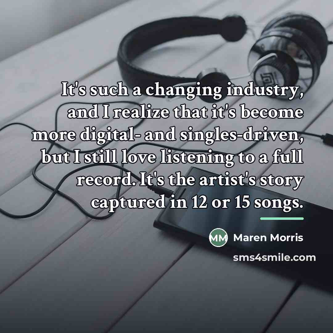 “It's such a changing industry, and I realize that it's…” quote by Maren Morris