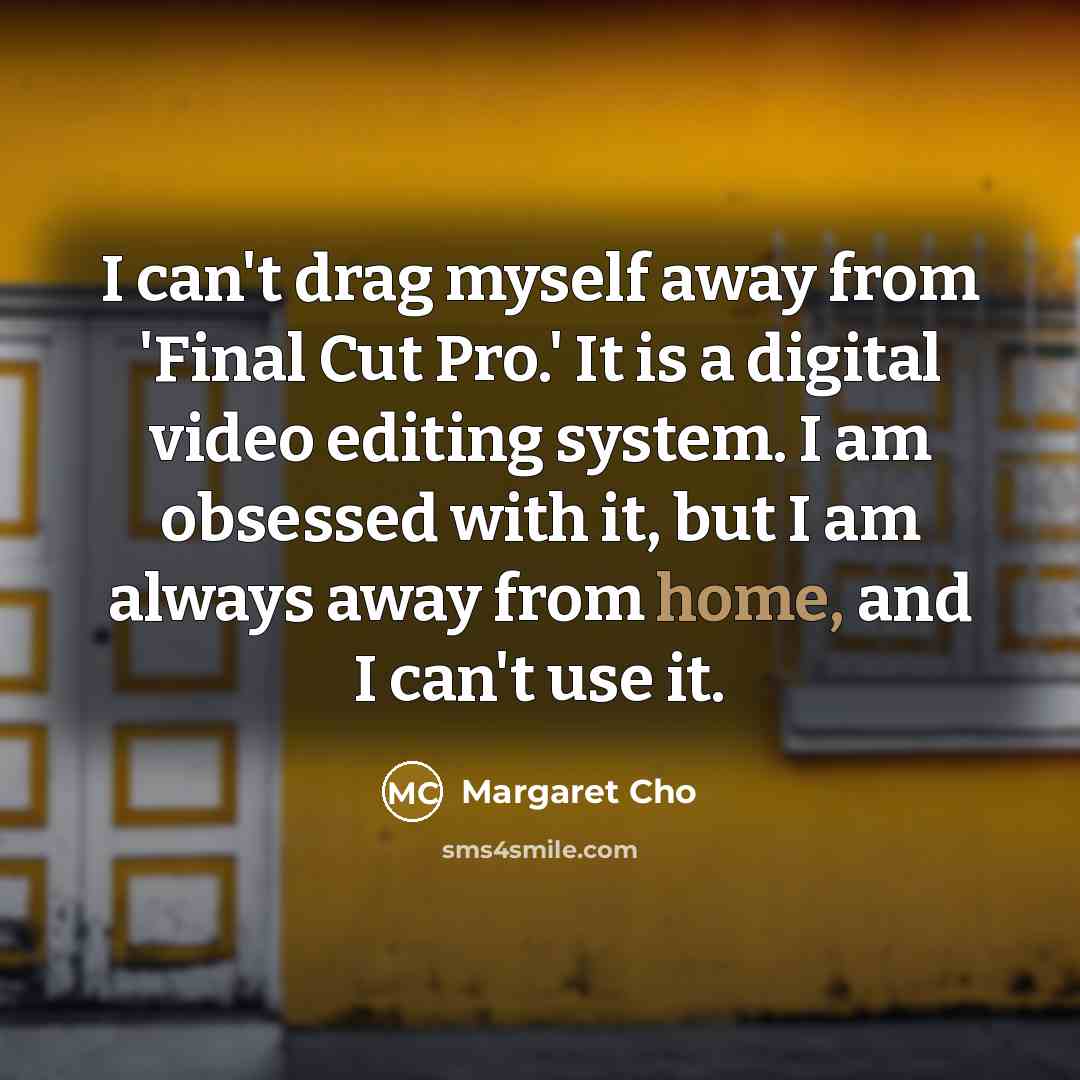 “I can't drag myself away from 'Final Cut Pro.' It…” quote by Margaret Cho