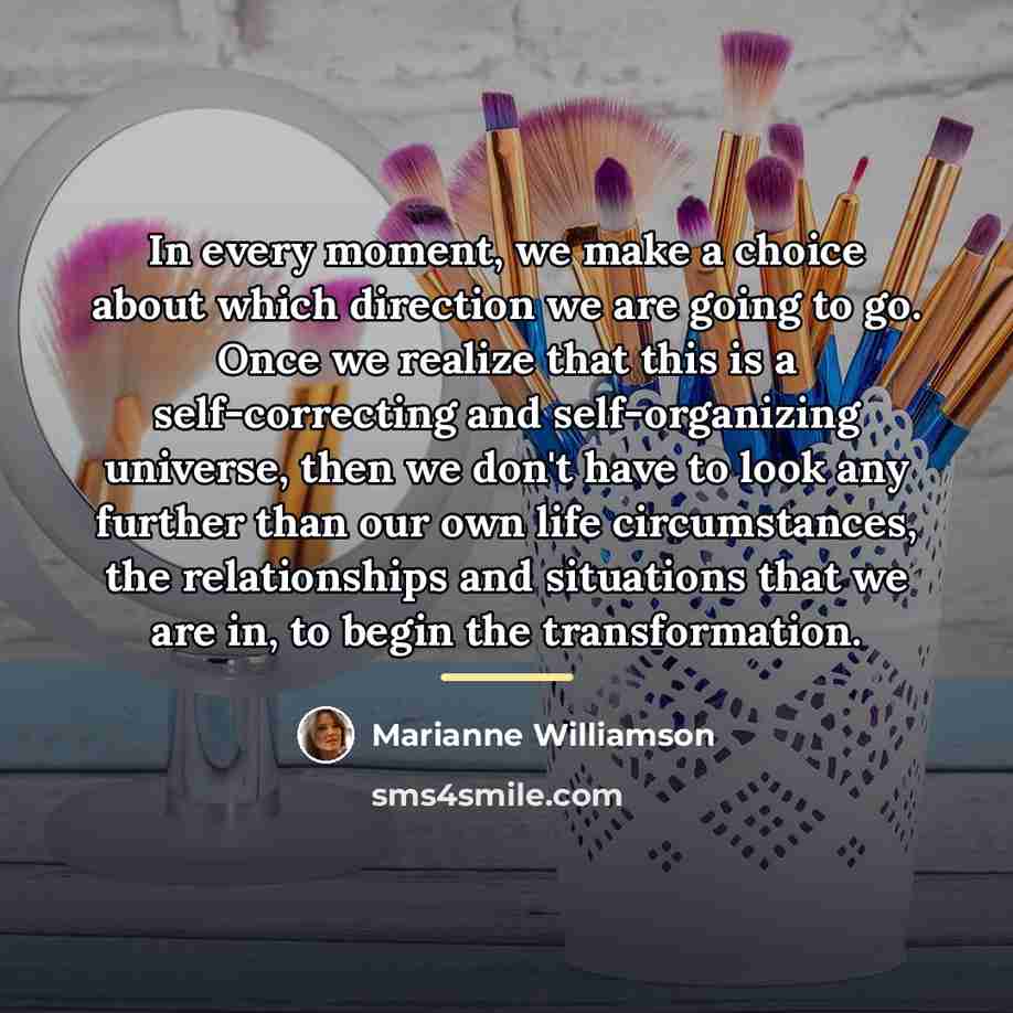 “In every moment, we make a choice about which direction…” quote by Marianne Williamson