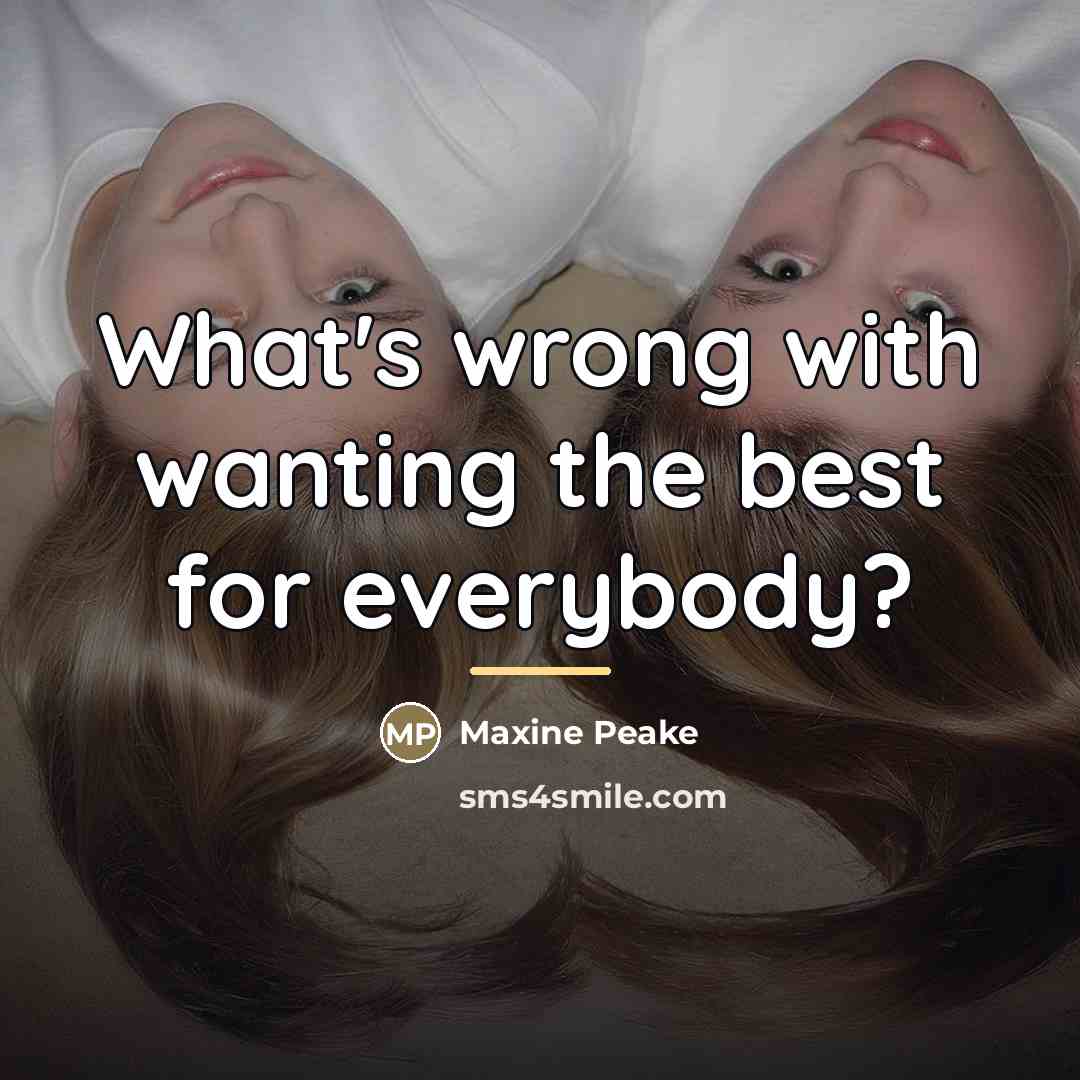 “What's wrong with wanting the best for everybody?…” quote by Maxine Peake
