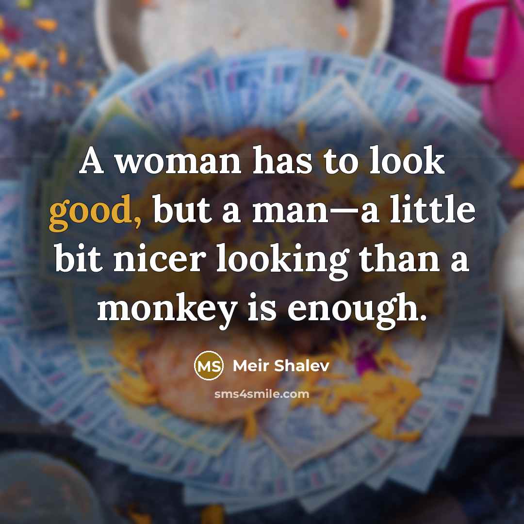 “A woman has to look good, but a man—a little…” quote by Meir Shalev