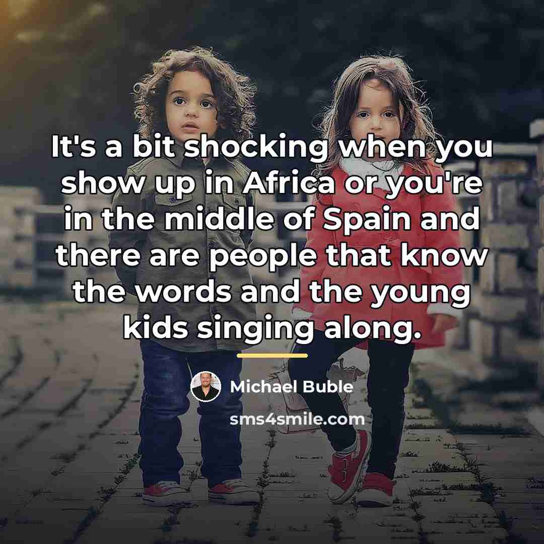 “It's a bit shocking when you show up in Africa…” quote by Michael Buble