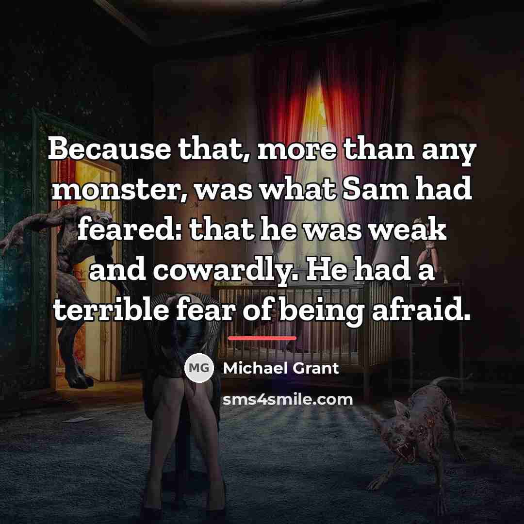 “Because that, more than any monster, was what Sam had…” quote by Michael Grant