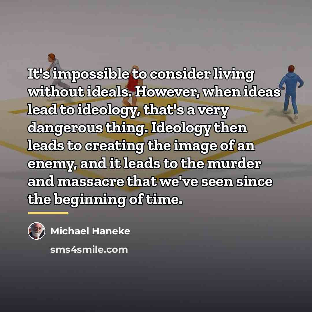 “It's impossible to consider living without ideals. However, when ideas…” quote by Michael Haneke
