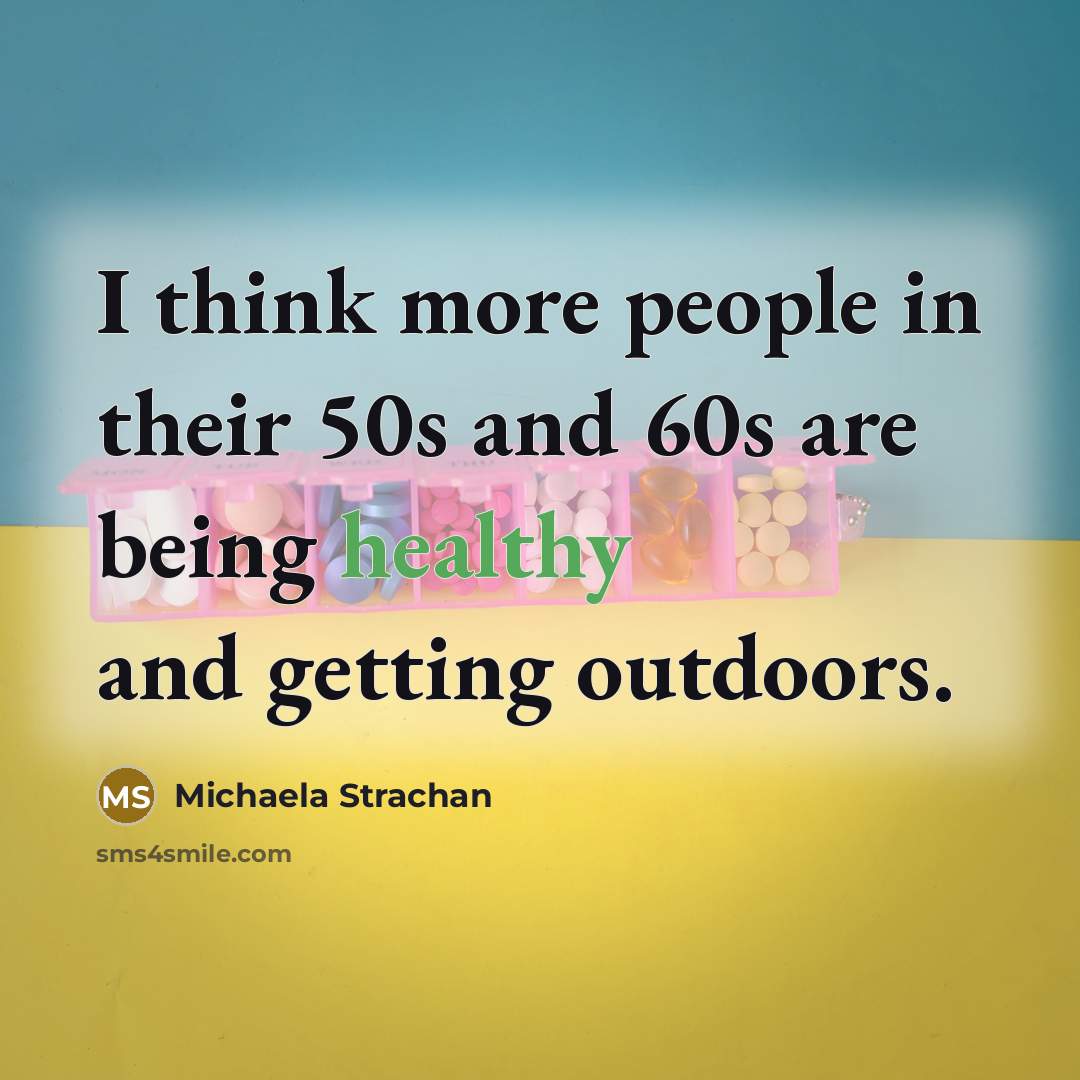 “I think more people in their 50s and 60s are…” quote by Michaela Strachan