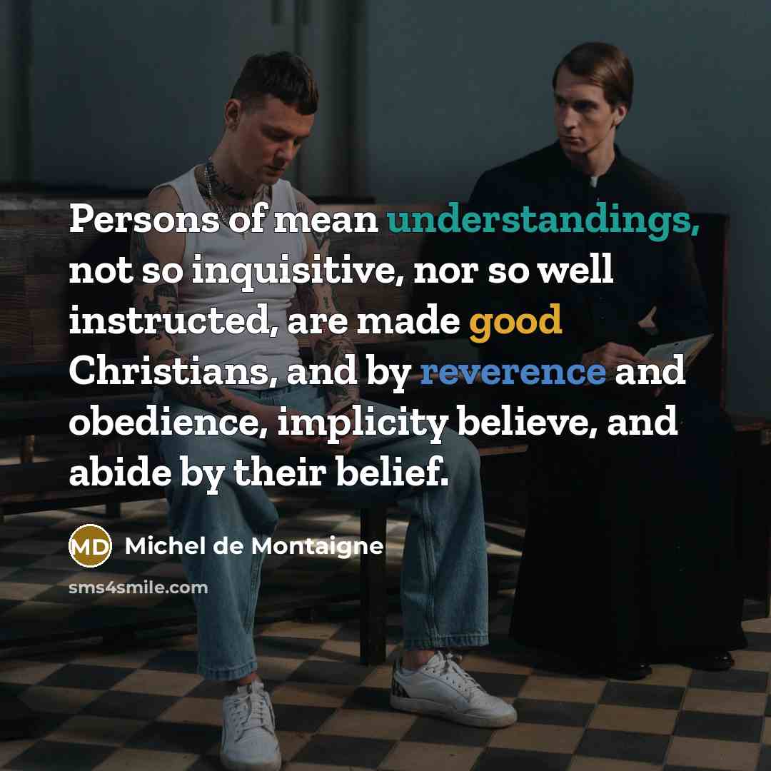 “Persons of mean understandings, not so inquisitive, nor so well…” quote by Michel de Montaigne