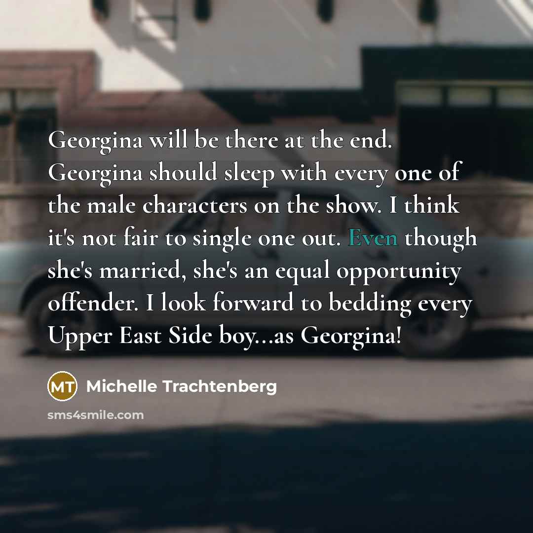 “Georgina will be there at the end. Georgina should sleep…” quote by Michelle Trachtenberg