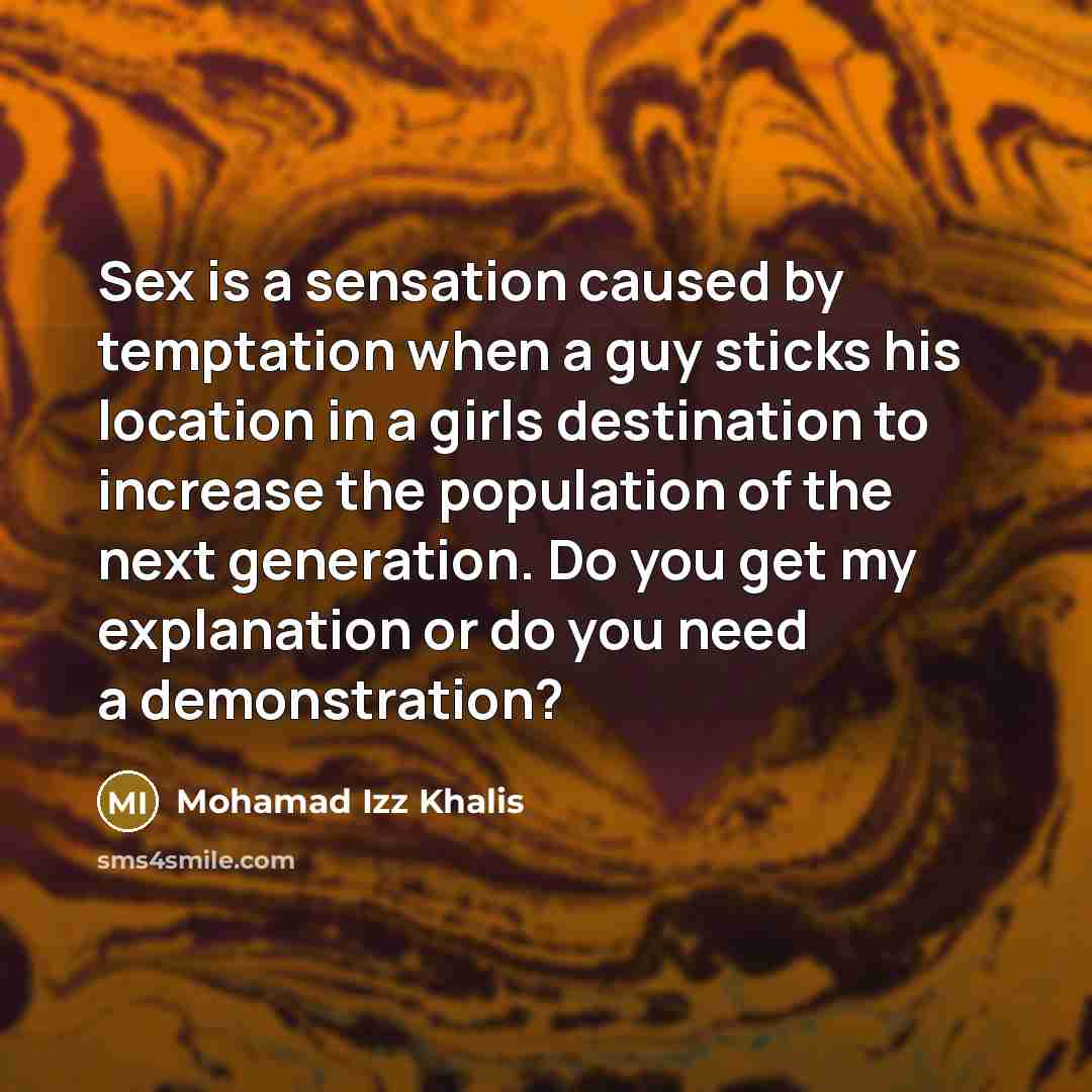 “Sex is a sensation caused by temptation when a guy…” quote by Mohamad Izz Khalis