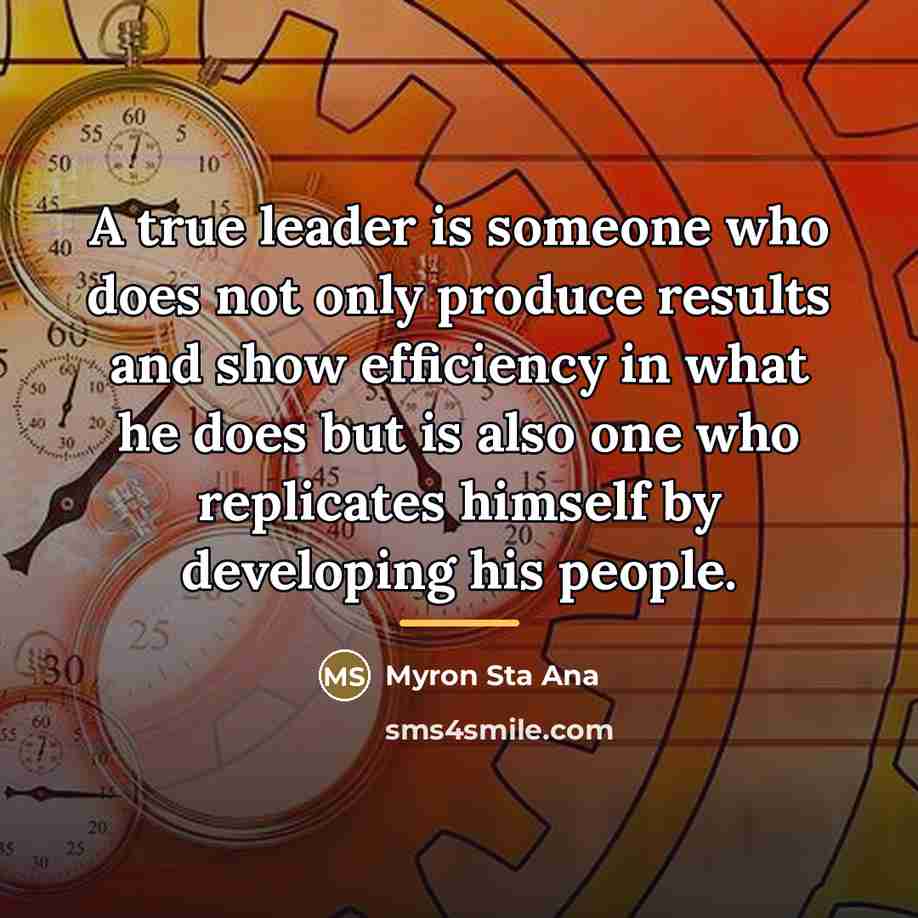 “A true leader is someone who does not only produce…” quote by Myron Sta Ana