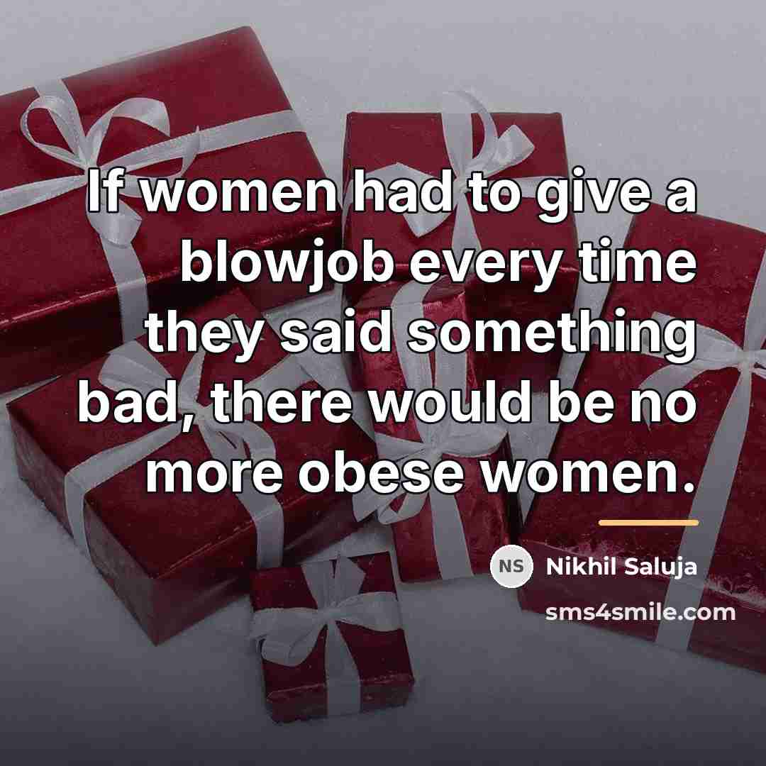 “If women had to give a blowjob every time they…” quote by Nikhil Saluja