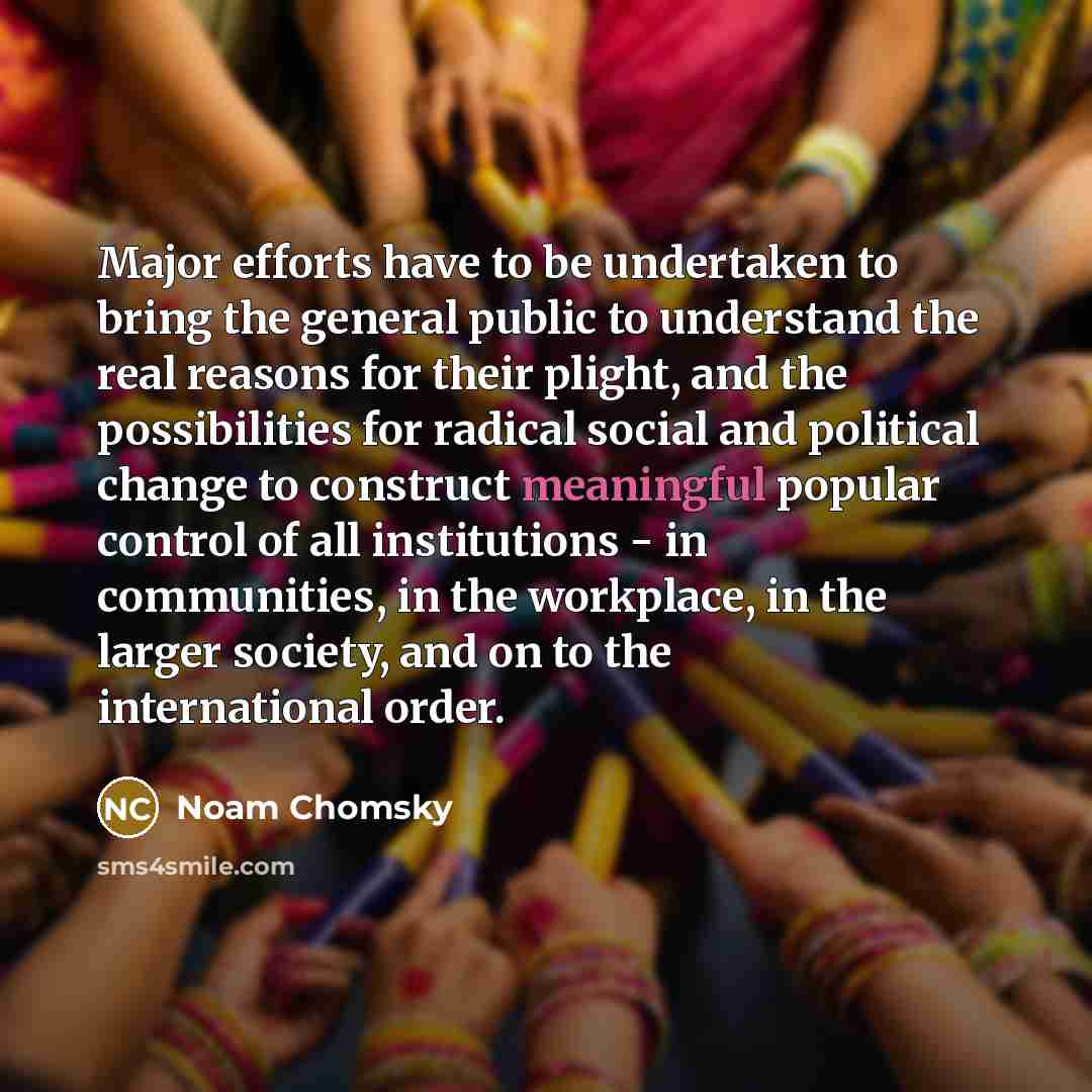 “Major efforts have to be undertaken to bring the general…” quote by Noam Chomsky