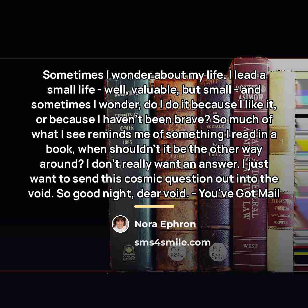 “Sometimes I wonder about my life. I lead a small…” quote by Nora Ephron