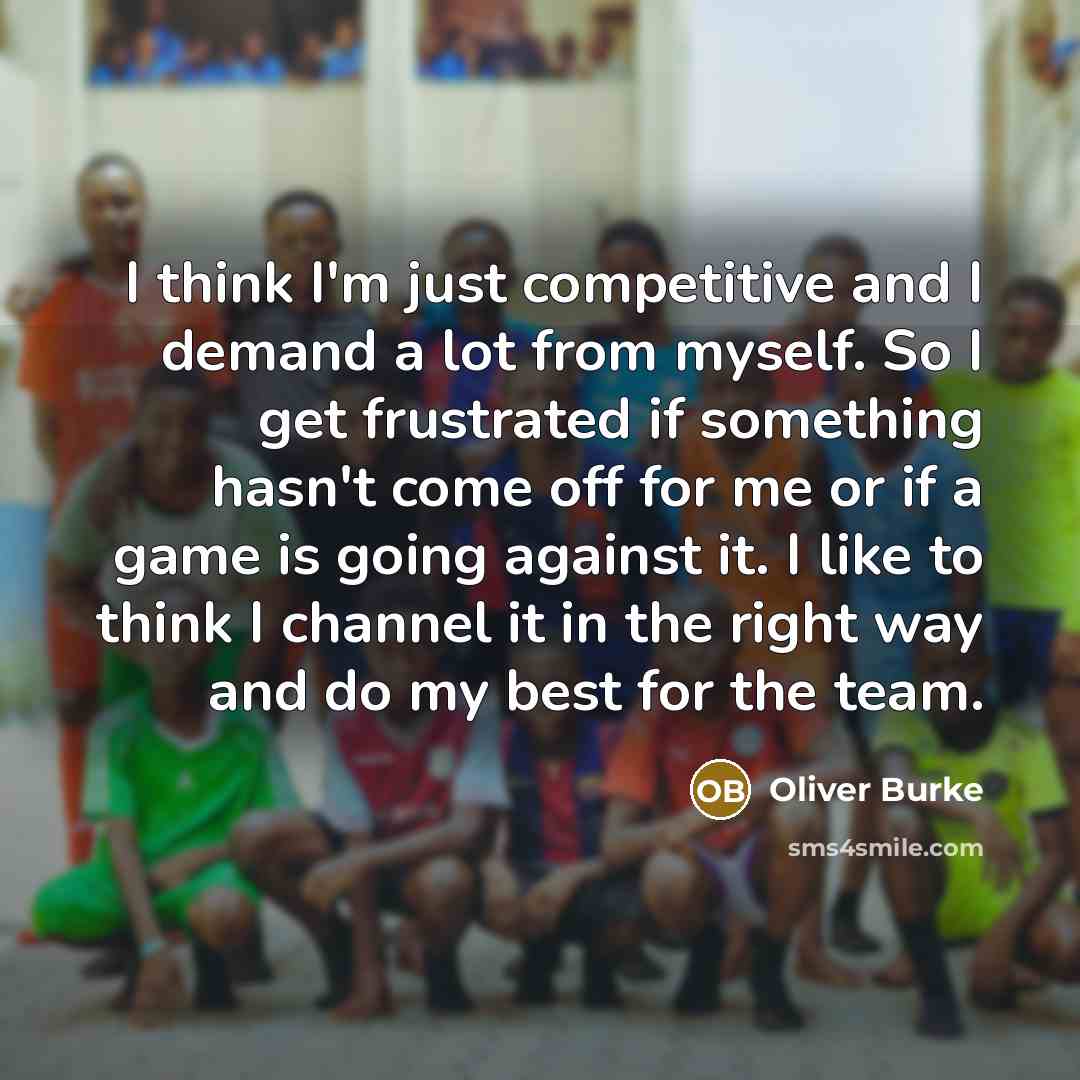 “I think I'm just competitive and I demand a lot…” quote by Oliver Burke
