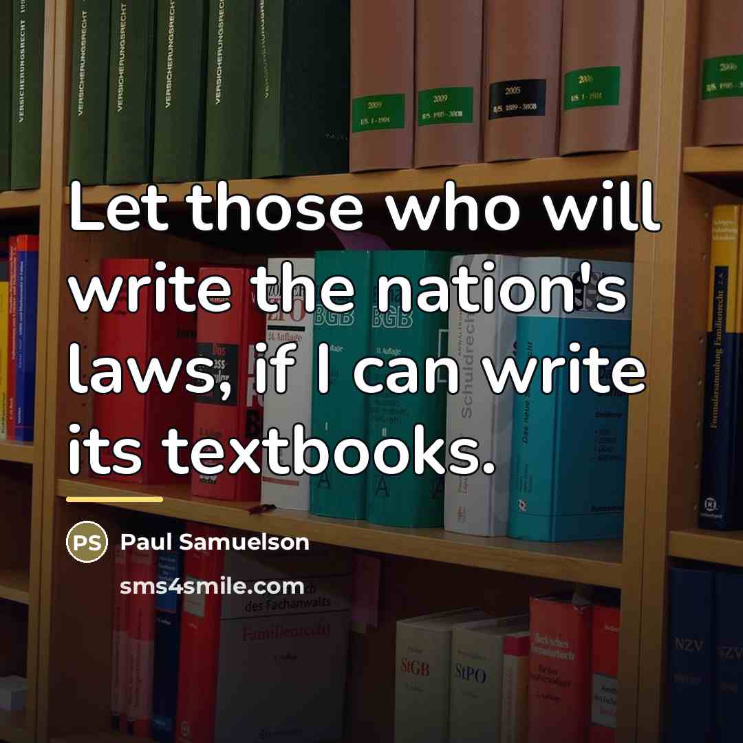 “Let those who will write the nation's laws, if I…” quote by Paul Samuelson