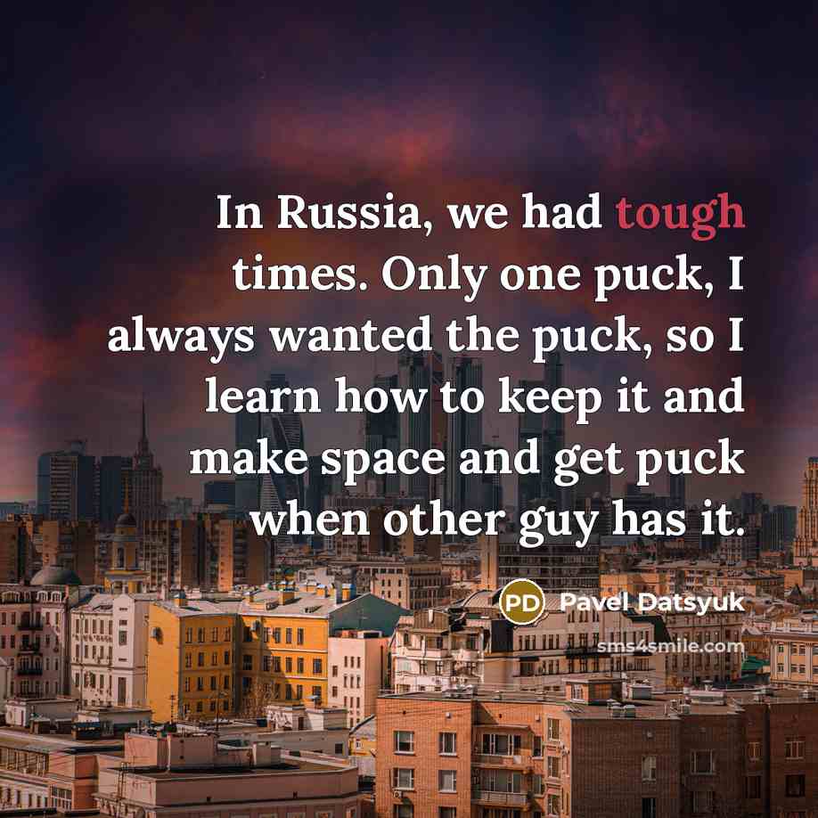 “In Russia, we had tough times. Only one puck, I…” quote by Pavel Datsyuk