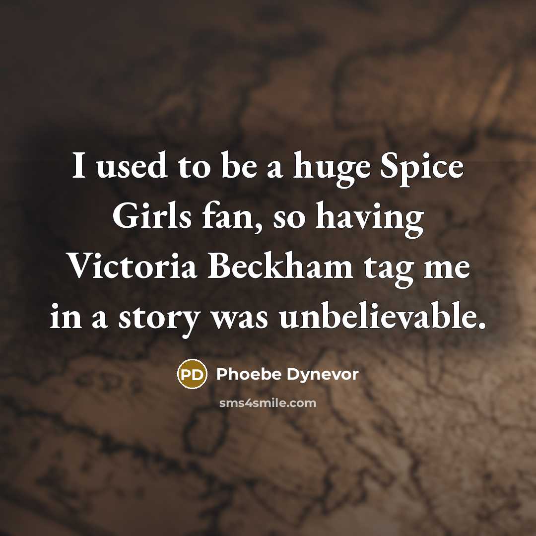 “I used to be a huge Spice Girls fan, so…” quote by Phoebe Dynevor