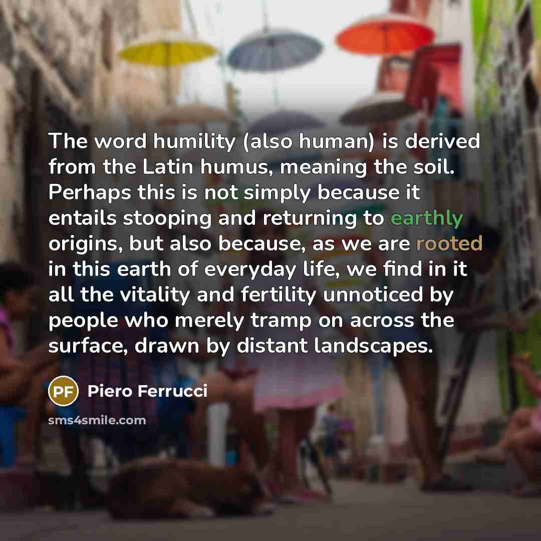“The word humility (also human) is derived from the Latin…” quote by Piero Ferrucci