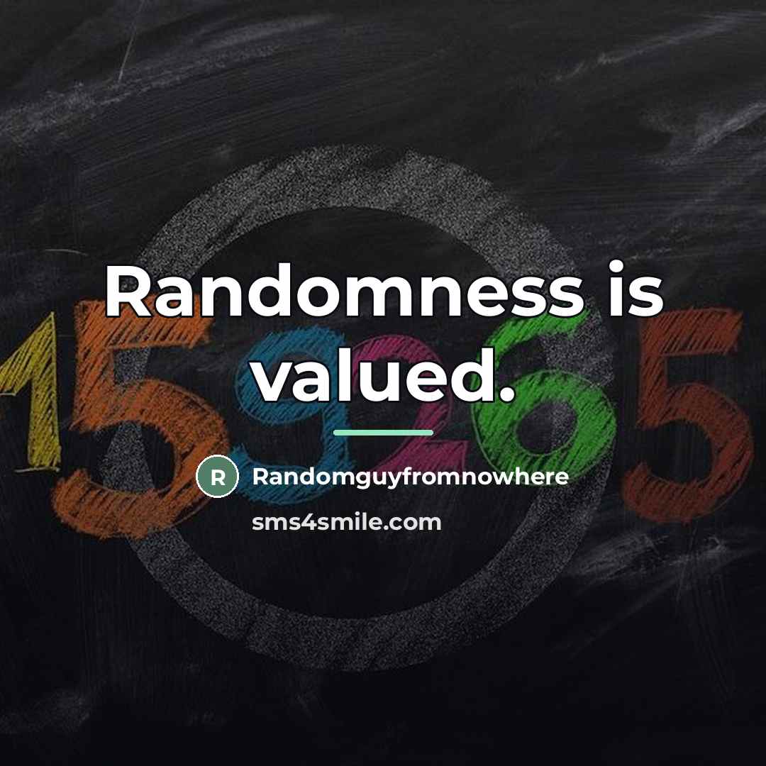 “Randomness is valued.…” quote by Randomguyfromnowhere