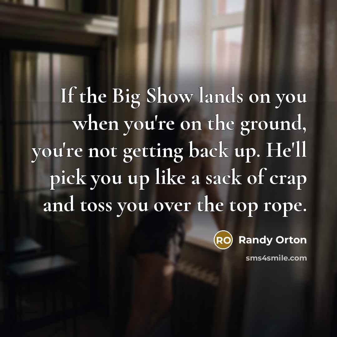 “If the Big Show lands on you when you're on…” quote by Randy Orton